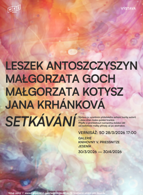 VERNISÁŽ VÝSTAVY Leszek Antoszczyszyn, Małgorzata Goch, Małgorzata Kotysz, Jana Krhánková: SETKÁVÁNÍ
